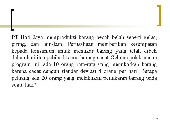 PT Hari Jaya memproduksi barang pecah belah seperti gelas, piring, dan lain-lain. Perusahaan memberikan