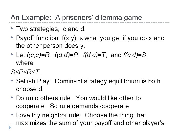An Example: A prisoners’ dilemma game Two strategies, c and d. Payoff function f(x,