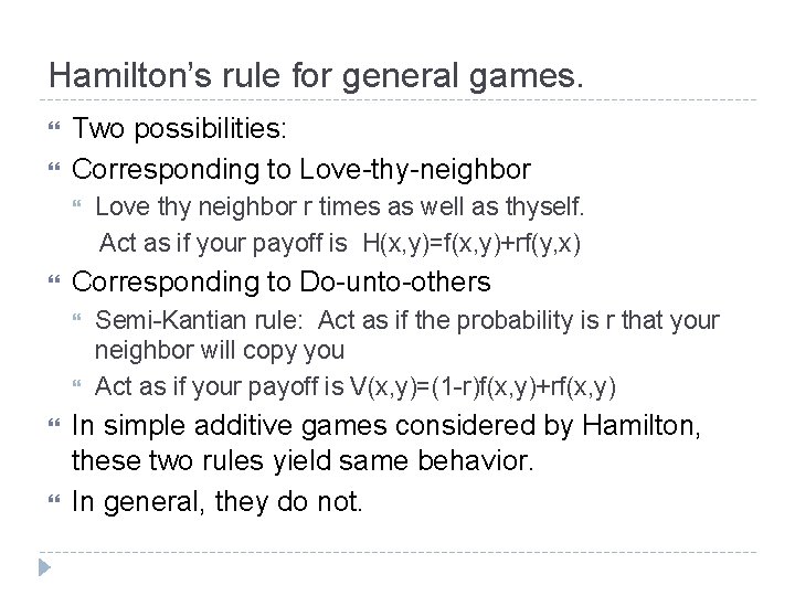 Hamilton’s rule for general games. Two possibilities: Corresponding to Love-thy-neighbor Corresponding to Do-unto-others Love