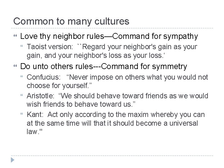 Common to many cultures Love thy neighbor rules—Command for sympathy Taoist version: ``Regard your