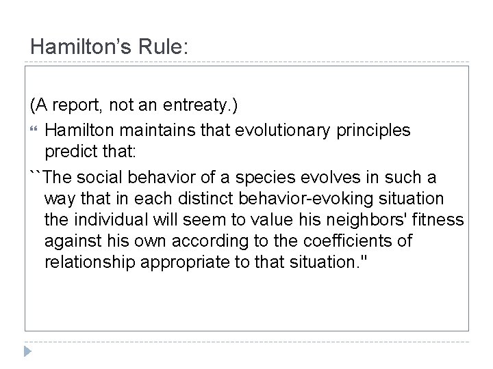 Hamilton’s Rule: (A report, not an entreaty. ) Hamilton maintains that evolutionary principles predict