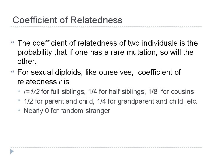 Coefficient of Relatedness The coefficient of relatedness of two individuals is the probability that