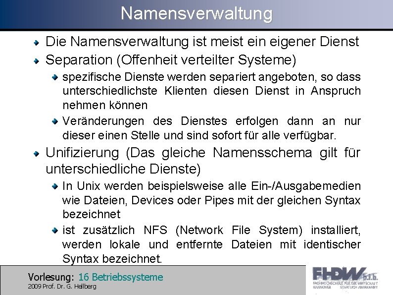 Namensverwaltung Die Namensverwaltung ist meist ein eigener Dienst Separation (Offenheit verteilter Systeme) spezifische Dienste