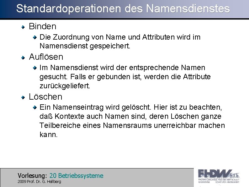 Standardoperationen des Namensdienstes Binden Die Zuordnung von Name und Attributen wird im Namensdienst gespeichert.