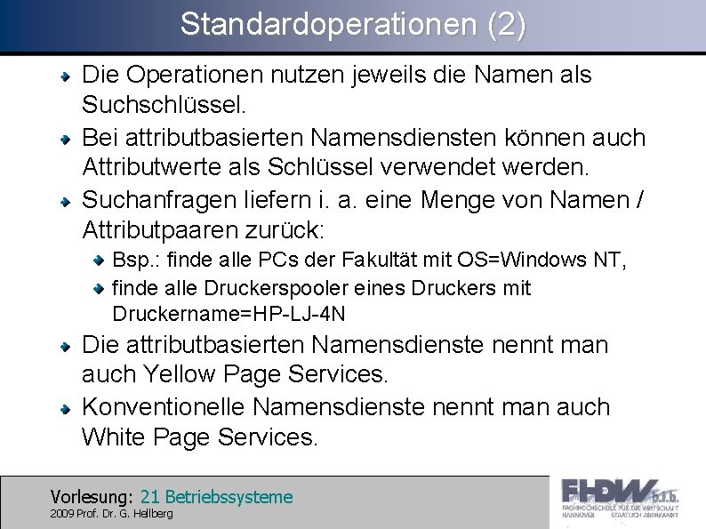 Standardoperationen (2) Die Operationen nutzen jeweils die Namen als Suchschlüssel. Bei attributbasierten Namensdiensten können