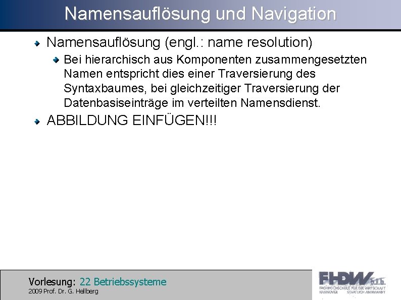 Namensauflösung und Navigation Namensauflösung (engl. : name resolution) Bei hierarchisch aus Komponenten zusammengesetzten Namen