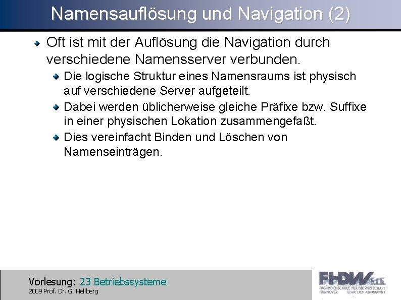 Namensauflösung und Navigation (2) Oft ist mit der Auflösung die Navigation durch verschiedene Namensserver