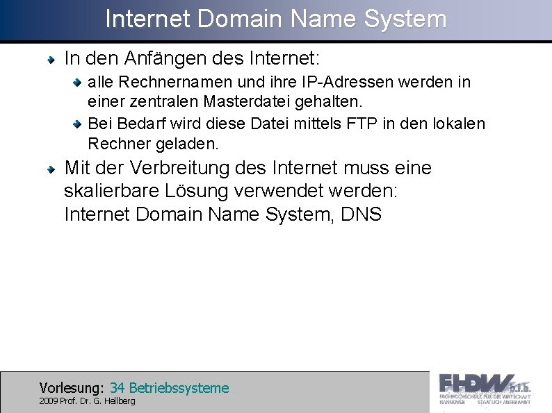 Internet Domain Name System In den Anfängen des Internet: alle Rechnernamen und ihre IP-Adressen