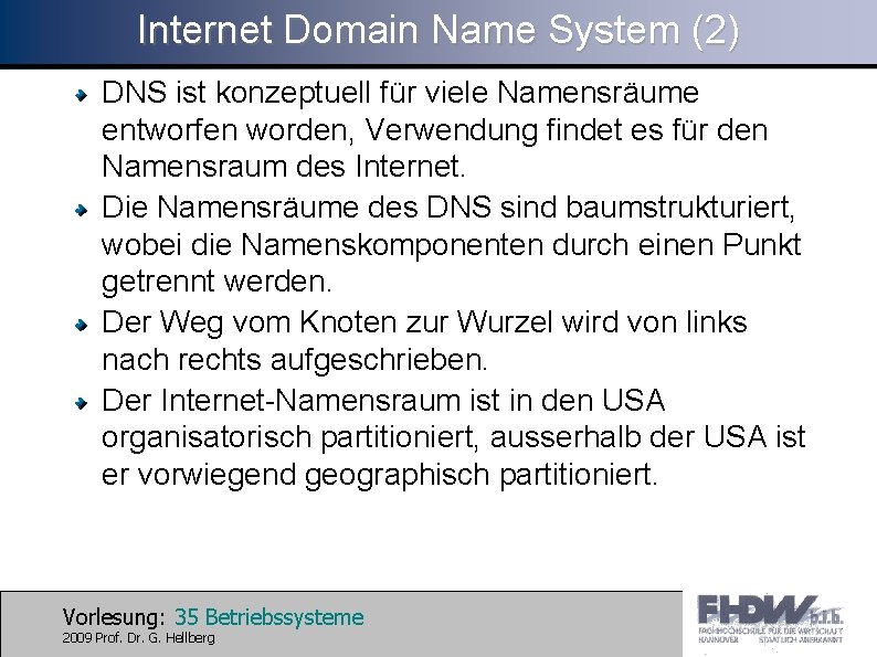 Internet Domain Name System (2) DNS ist konzeptuell für viele Namensräume entworfen worden, Verwendung