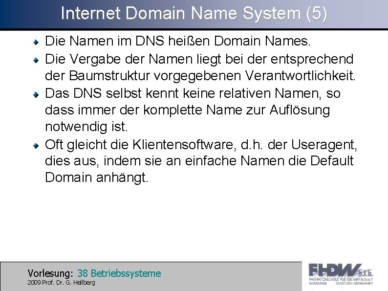 Internet Domain Name System (5) Die Namen im DNS heißen Domain Names. Die Vergabe