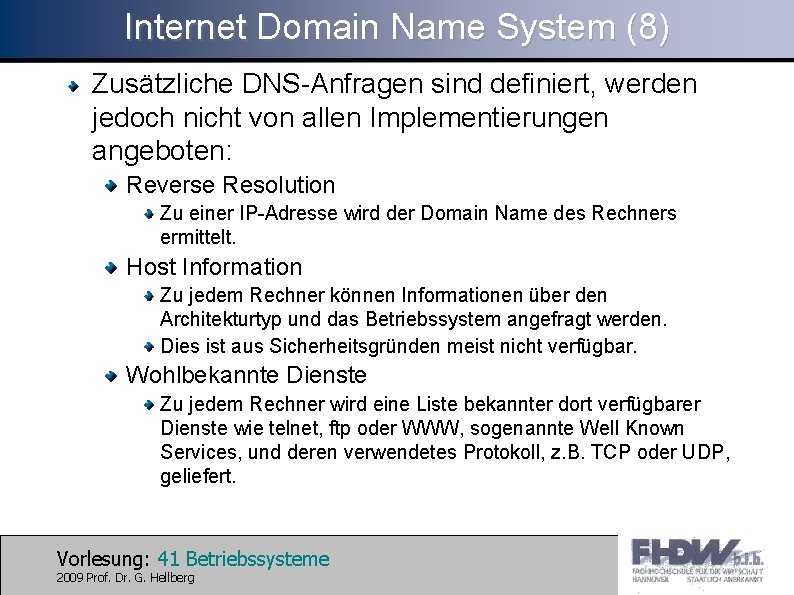 Internet Domain Name System (8) Zusätzliche DNS-Anfragen sind definiert, werden jedoch nicht von allen