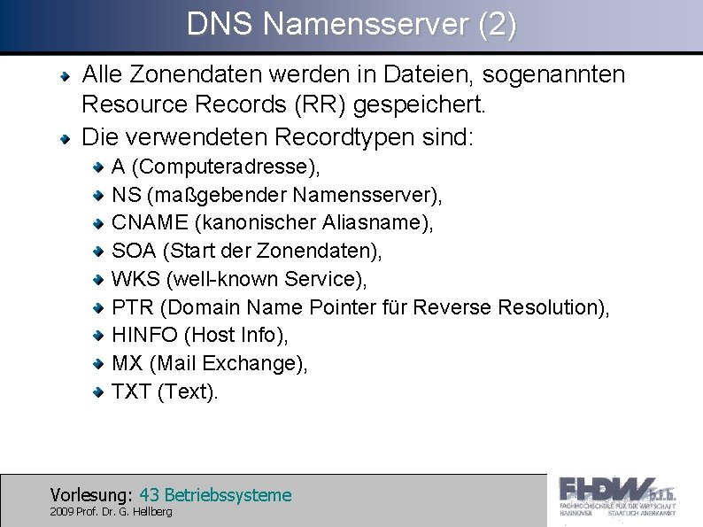 DNS Namensserver (2) Alle Zonendaten werden in Dateien, sogenannten Resource Records (RR) gespeichert. Die
