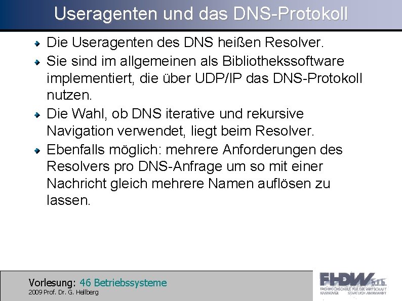 Useragenten und das DNS-Protokoll Die Useragenten des DNS heißen Resolver. Sie sind im allgemeinen