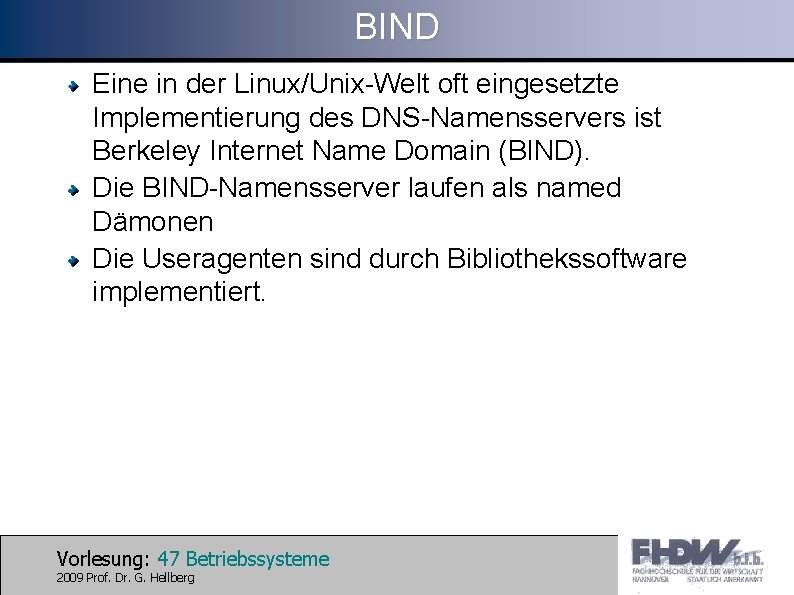 BIND Eine in der Linux/Unix-Welt oft eingesetzte Implementierung des DNS-Namensservers ist Berkeley Internet Name