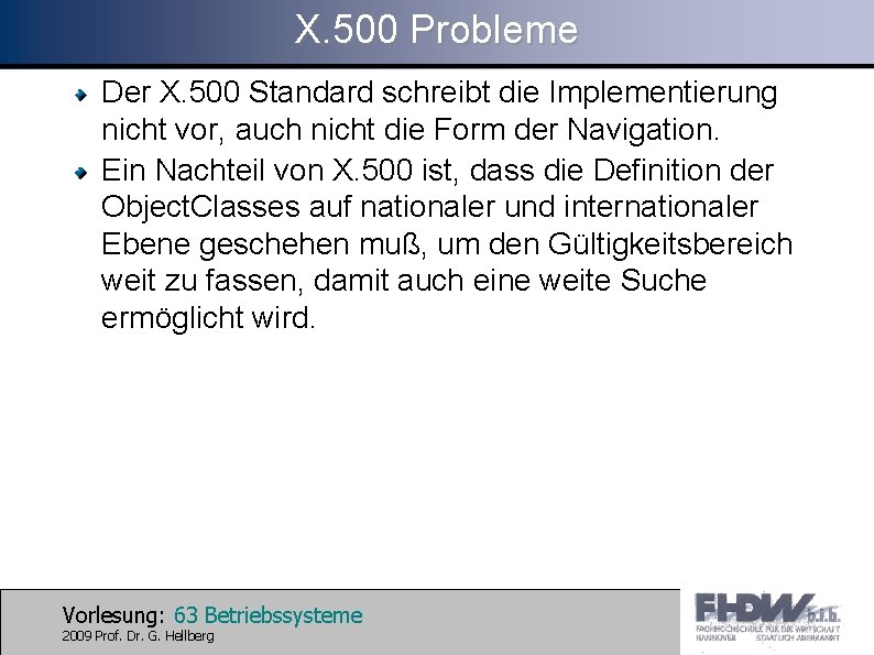 X. 500 Probleme Der X. 500 Standard schreibt die Implementierung nicht vor, auch nicht
