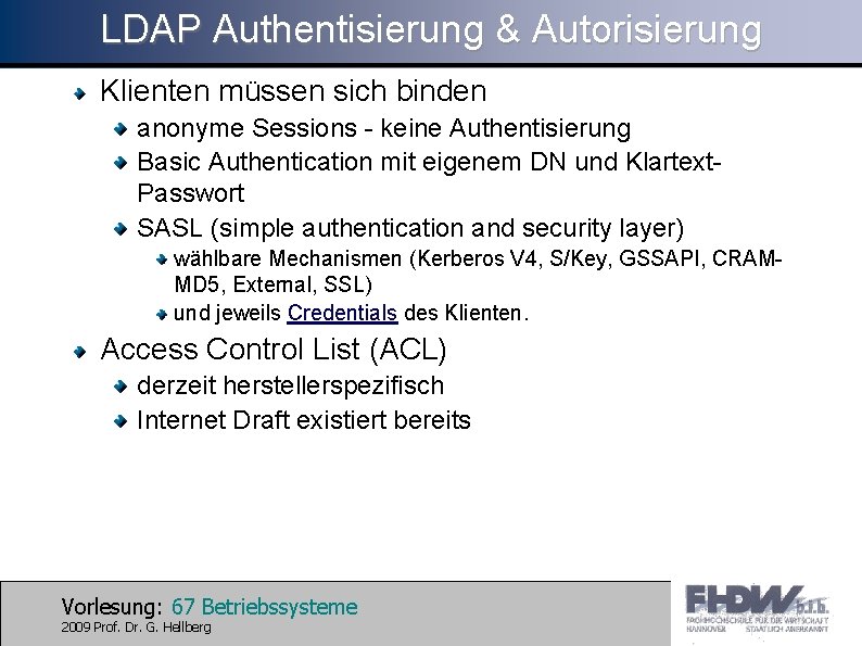 LDAP Authentisierung & Autorisierung Klienten müssen sich binden anonyme Sessions - keine Authentisierung Basic