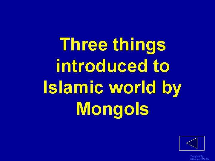 Three things introduced to Islamic world by Mongols Template by Bill Arcuri, WCSD 