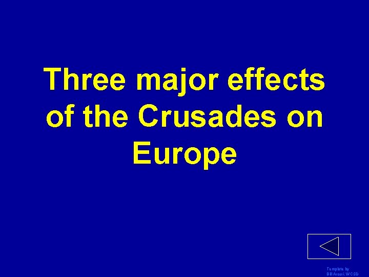 Three major effects of the Crusades on Europe Template by Bill Arcuri, WCSD 