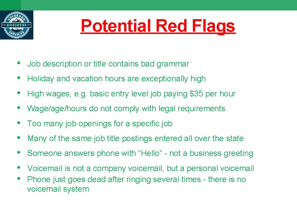 Potential Red Flags • • • Job description or title contains bad grammar Holiday