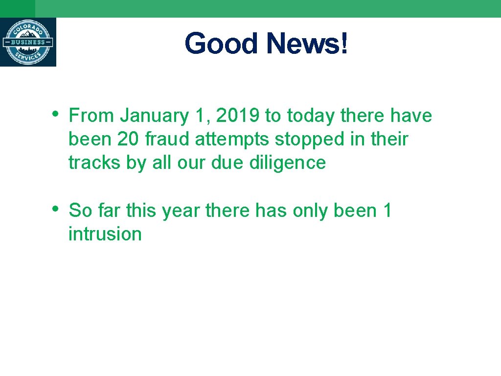 Good News! • From January 1, 2019 to today there have been 20 fraud