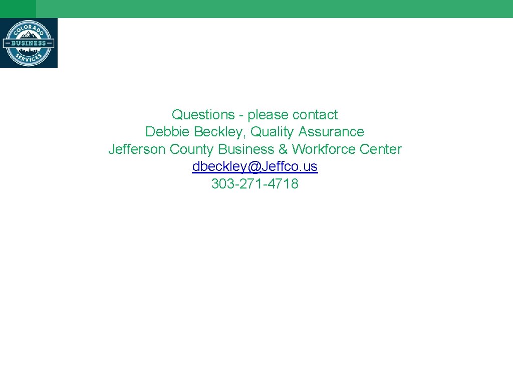Questions - please contact Debbie Beckley, Quality Assurance Jefferson County Business & Workforce Center