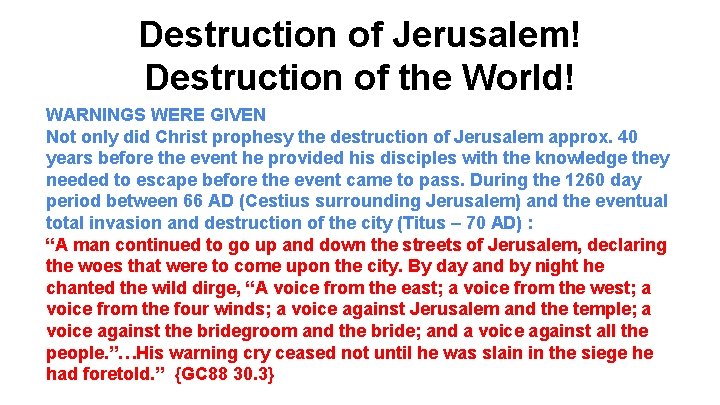 Destruction of Jerusalem! Destruction of the World! WARNINGS WERE GIVEN Not only did Christ
