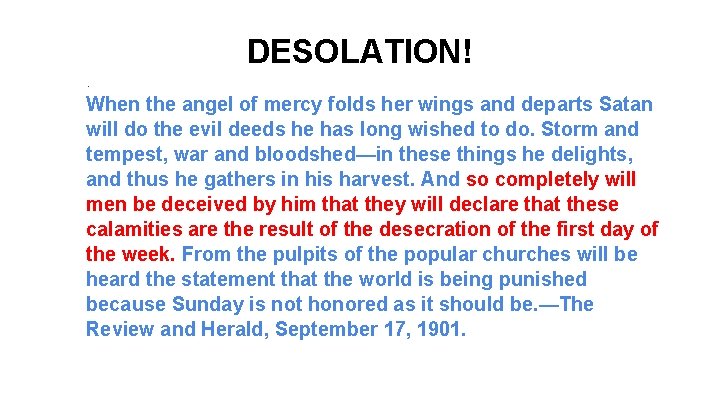 DESOLATION!. When the angel of mercy folds her wings and departs Satan will do