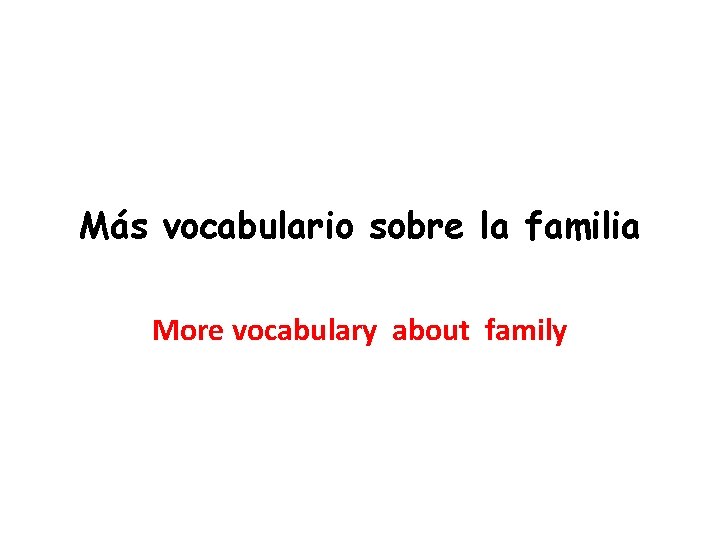 Más vocabulario sobre la familia More vocabulary about family 