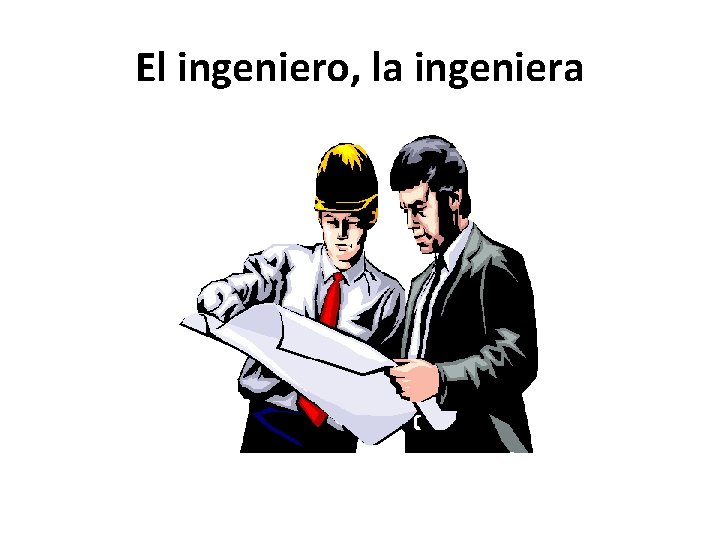 El ingeniero, la ingeniera 