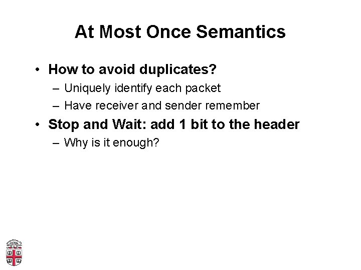 At Most Once Semantics • How to avoid duplicates? – Uniquely identify each packet