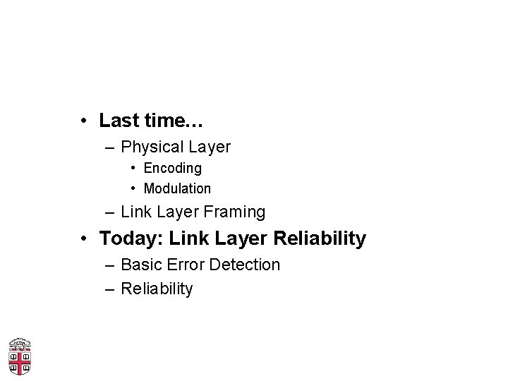  • Last time… – Physical Layer • Encoding • Modulation – Link Layer