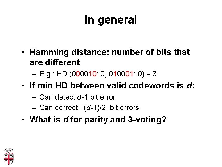 In general • Hamming distance: number of bits that are different – E. g.