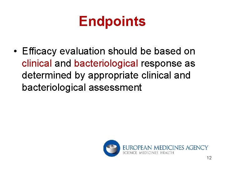 Endpoints • Efficacy evaluation should be based on clinical and bacteriological response as determined