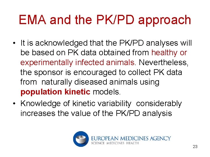 EMA and the PK/PD approach • It is acknowledged that the PK/PD analyses will