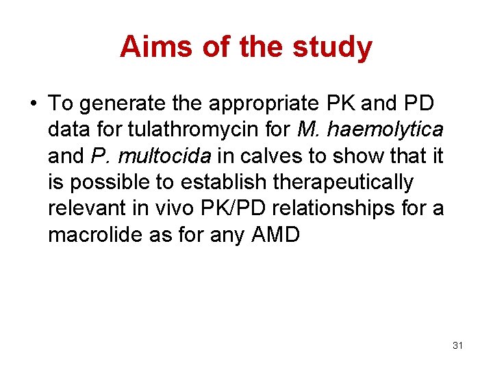 Aims of the study • To generate the appropriate PK and PD data for