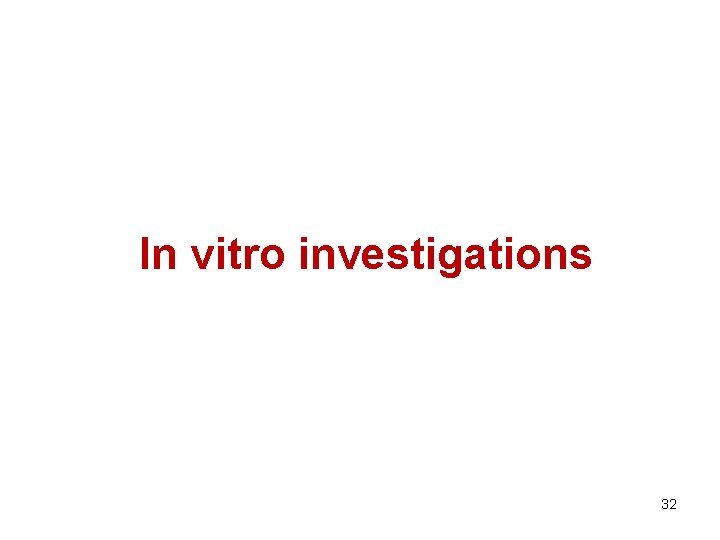 In vitro investigations 32 