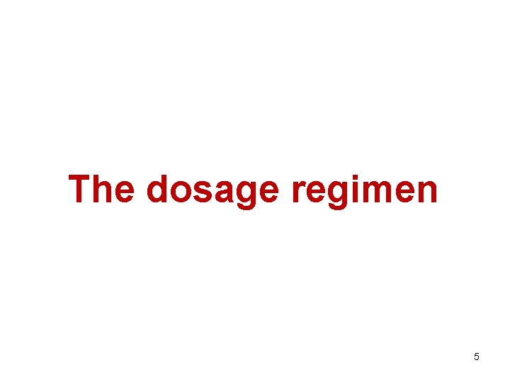 The dosage regimen 5 