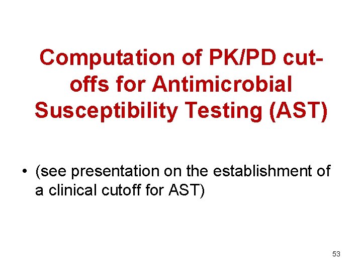 Computation of PK/PD cutoffs for Antimicrobial Susceptibility Testing (AST) • (see presentation on the