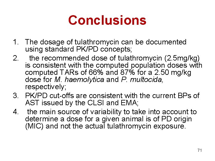 Conclusions 1. The dosage of tulathromycin can be documented using standard PK/PD concepts; 2.