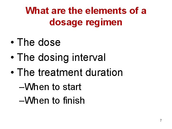 What are the elements of a dosage regimen • The dose • The dosing