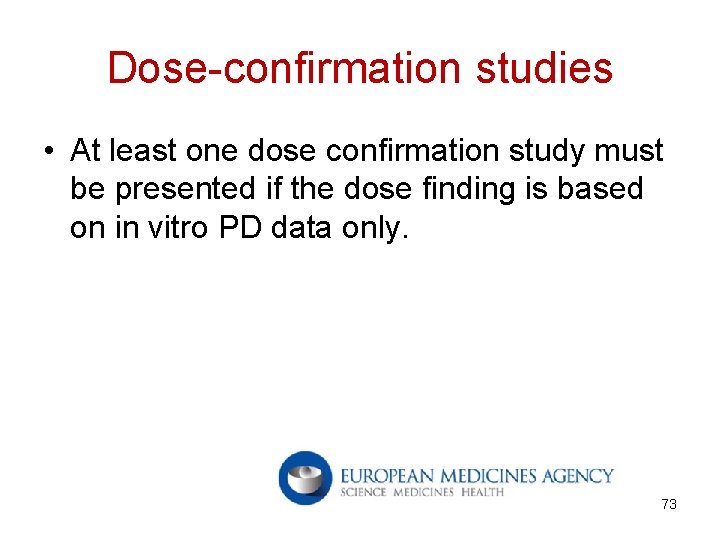 Dose-confirmation studies • At least one dose confirmation study must be presented if the