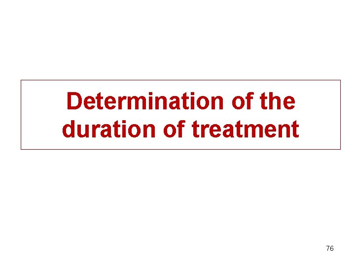 Determination of the duration of treatment 76 