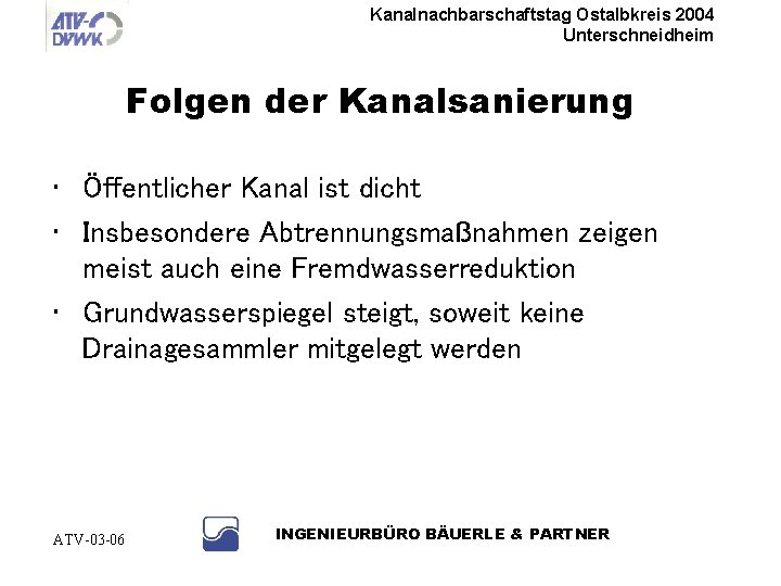 Kanalnachbarschaftstag Ostalbkreis 2004 Unterschneidheim Folgen der Kanalsanierung • Öffentlicher Kanal ist dicht • Insbesondere