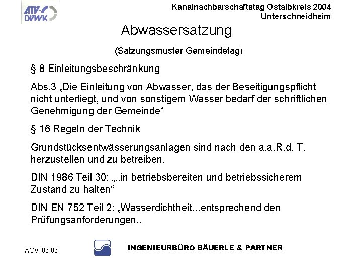 Kanalnachbarschaftstag Ostalbkreis 2004 Unterschneidheim Abwassersatzung (Satzungsmuster Gemeindetag) § 8 Einleitungsbeschränkung Abs. 3 „Die Einleitung