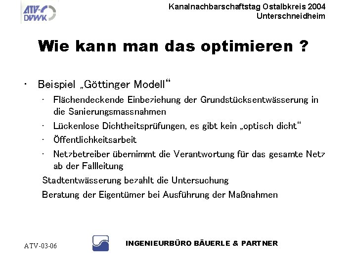 Kanalnachbarschaftstag Ostalbkreis 2004 Unterschneidheim Wie kann man das optimieren ? • Beispiel „Göttinger Modell“