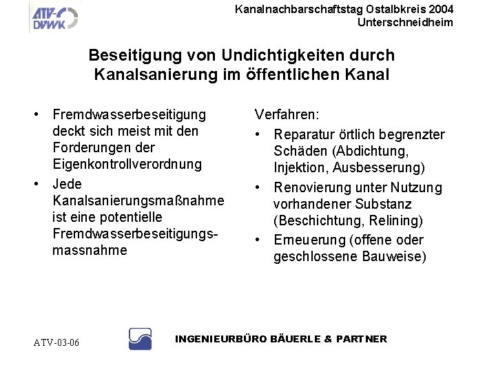 Kanalnachbarschaftstag Ostalbkreis 2004 Unterschneidheim Beseitigung von Undichtigkeiten durch Kanalsanierung im öffentlichen Kanal • Fremdwasserbeseitigung