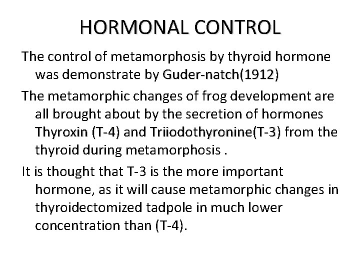 HORMONAL CONTROL The control of metamorphosis by thyroid hormone was demonstrate by Guder-natch(1912) The