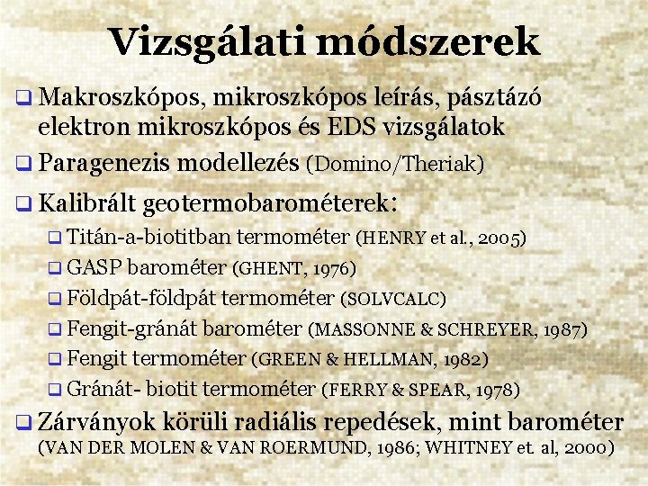 Vizsgálati módszerek Makroszkópos, mikroszkópos leírás, pásztázó elektron mikroszkópos és EDS vizsgálatok Paragenezis modellezés (Domino/Theriak)