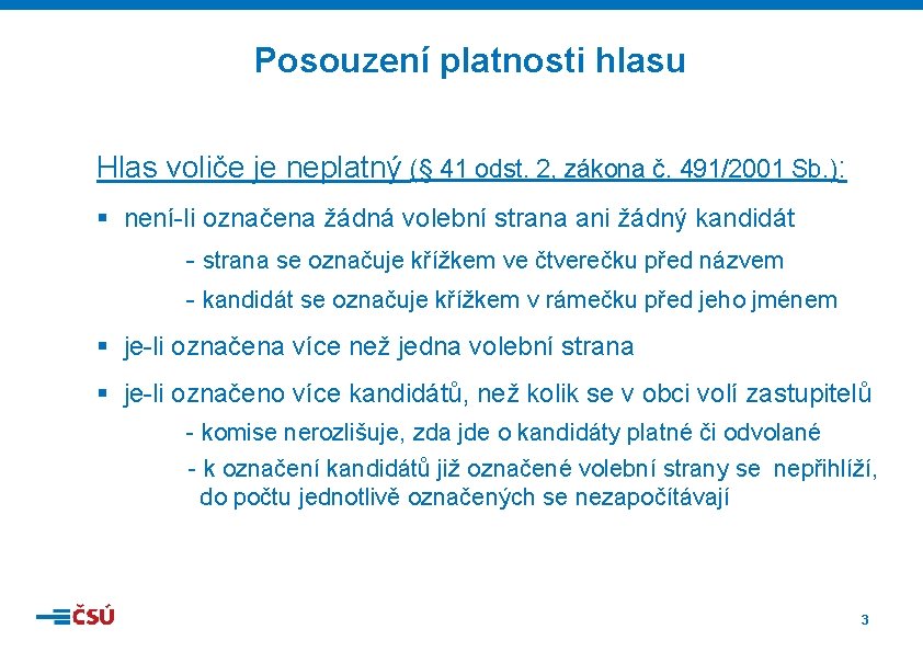 Posouzení platnosti hlasu Hlas voliče je neplatný (§ 41 odst. 2, zákona č. 491/2001