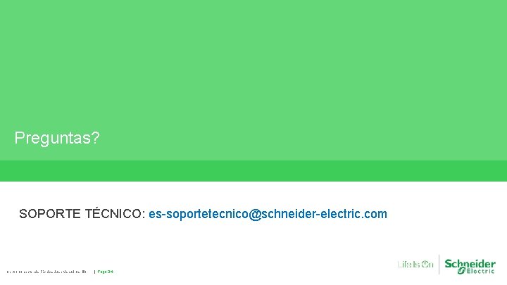 Preguntas? SOPORTE TÉCNICO: es-soportetecnico@schneider-electric. com Centro Competencia. Property Técnica. Juan Manuel Carrillo Confidential of